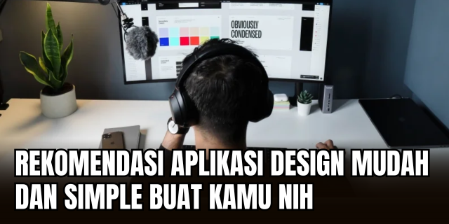 Bikin Desain Keren Tanpa Ribet 5 Tools Favorit Buat Kamu yang Gak Bisa Photoshop